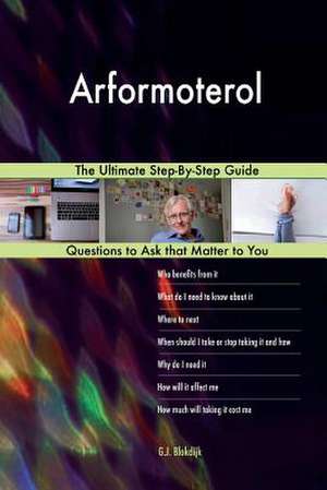 Arformoterol; The Ultimate Step-By-Step Guide de Blokdijk, G. J.