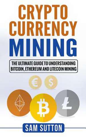 Cryptocurrency Mining de Sutton, Sam