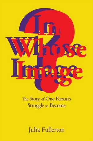 In Whose Image? de Julia Fullerton