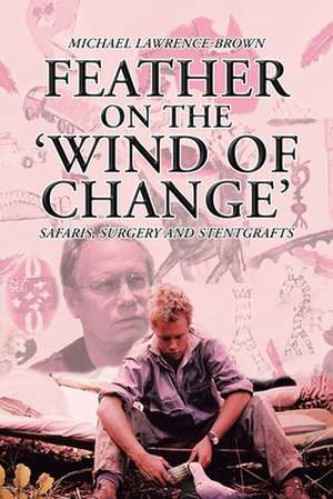 Feather on the 'Wind of Change' Safaris, Surgery and Stentgrafts de Michael Lawrence-Brown