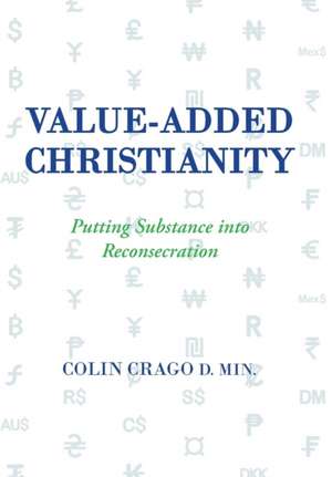 Value-Added Christianity de Colin Crago D Min