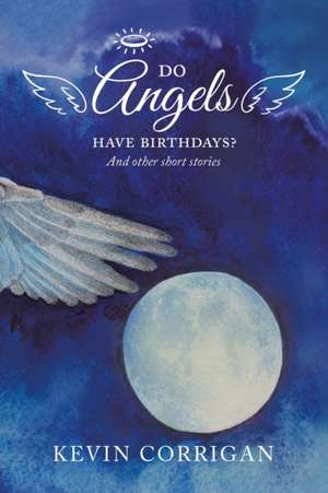 Do Angels Have Birthdays? de Kevin Corrigan