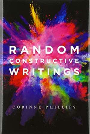Random Constructive Writings de Corinne Phillips