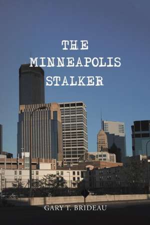 The Minneapolis Stalker de Gary T. Brideau