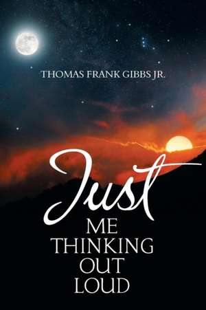 Just Me Thinking out Loud de Thomas Frank Gibbs Jr.