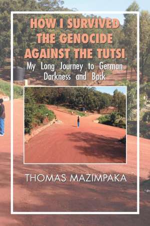 How I Survived the Genocide Against the Tutsi de Thomas Mazimpaka