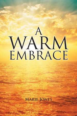 A Warm Embrace de Marie Jones
