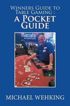 Winners Guide to Table Gaming de Michael Wehking