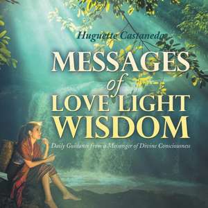 Messages of Love Light & Wisdom de Huguette Castaneda