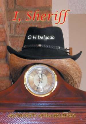 I, Sheriff de O H Delgado