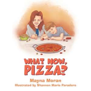 What Now, Pizza? de Mayna Moran