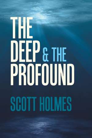 The Deep & the Profound de Scott Holmes