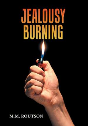 Jealousy Burning de M. M. Routson
