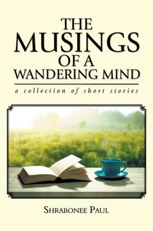 The Musings of a Wandering Mind de Shrabonee Paul