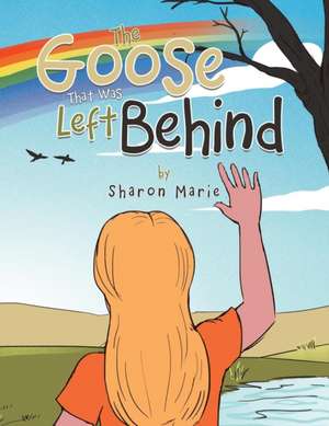 The Goose That Was Left Behind de Sharon Marie