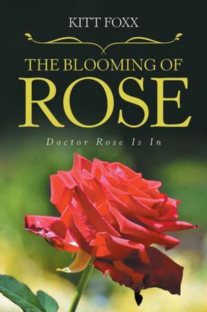 The Blooming of Rose de Kitt Foxx