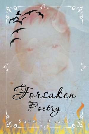 Forsaken Poetry de Shawn Roach