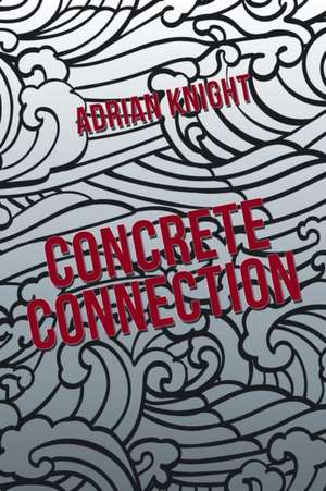 Concrete Connection de Adrian Knight