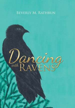 Dancing with Ravens de Beverly M. Rathbun