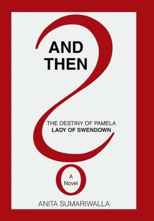 And Then? de Anita Sumariwalla