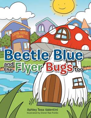 Beetle Blue and the Flyer Bugs Too de Ashley Tess Valentini