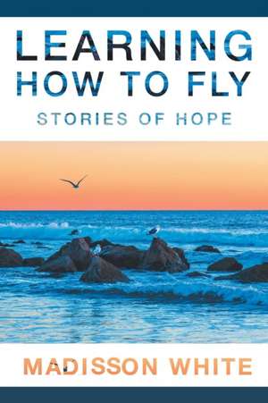 Learning How to Fly de Madisson White