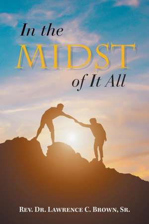 In the Midst of It All de Rev. Lawrence C. Brown Sr.