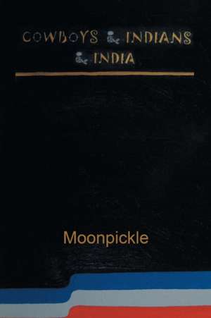 Cowboys & Indians & India de Moonpickle