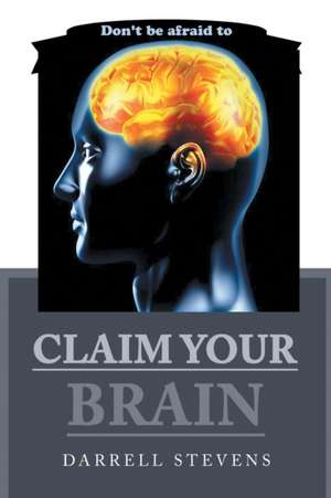 Claim Your Brain de Darrell Stevens