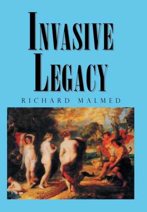 Invasive Legacy de Richard Malmed