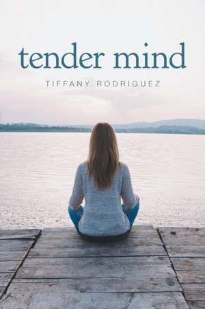 Tender Mind de Tiffany Rodriguez