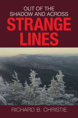 Out of the Shadow and Across Strange Lines de Richard B. Christie