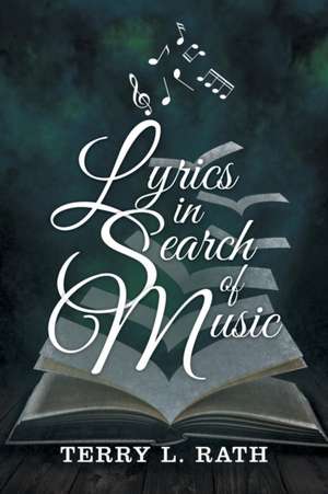 Lyrics in Search of Music de Terry L. Rath