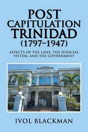 Post Capitulation Trinidad (1797-1947) de Ivol Blackman