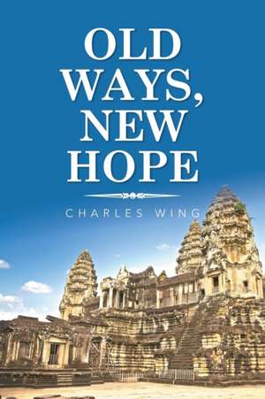 Old Ways, New Hope de Charles Wing