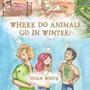 Where Do Animals Go in Winter? de Susan White