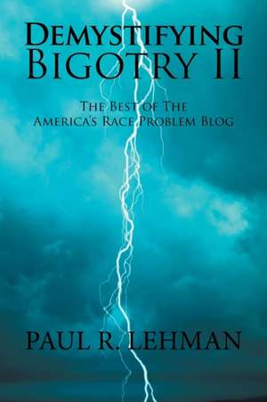 Demystifying Bigotry Ii de Paul R. Lehman