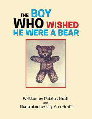 The Boy Who Wished He Were a Bear de Patrick Graff