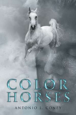 Color of Horses de Antonio L. Coney