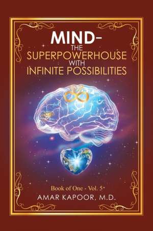 Mind the Superpowerhouse with Infinite Possibilities de Amar Kapoor M. D.