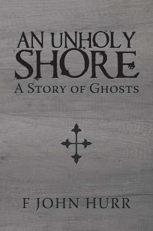 An Unholy Shore de F John Hurr