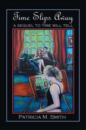 Time Slips Away de Patricia M. Smith