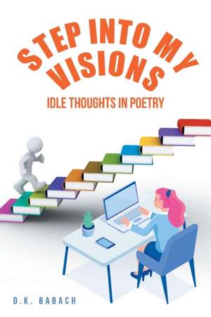 Step into My Visions de D. K. Babach