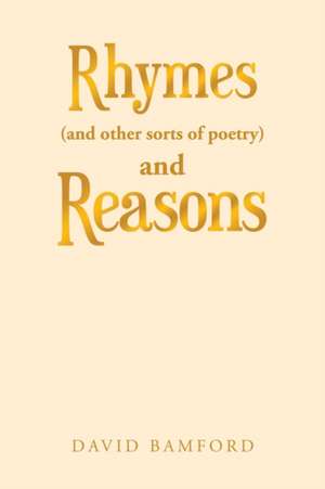 Rhymes (And Other Sorts of Poetry) and Reasons de David Bamford