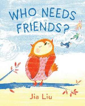 Who Needs Friends? de Jia Liu