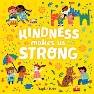 Kindness Makes Us Strong de Sophie Beer