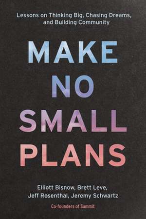 Make No Small Plans de Elliott Bisnow