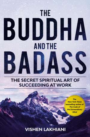 The Buddha and the Badas: The secret spiritual art of succeeding at work de Vishen Lakhiani