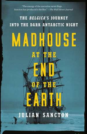 Madhouse at the End of the Earth de Julian Sancton