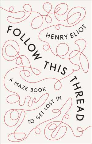 Follow This Thread: A Maze Book to Get Lost in de Henry Eliot